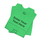 Custom Design Light Shade T - Shirt — "Add Your Own Text & Image"  (Choose your colour and size first)