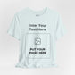 Custom Design Light Shade Tee — "Add Your Own Text & Image" (Choose your colour and size first!)