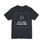 Custom Design Dark Shade T - Shirt — "Add Your Own Image" (Choose your colour and size first)