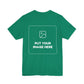Custom Design Dark Shade T - Shirt — "Add Your Own Text & Image"  (Choose your colour and size first)