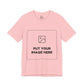 Custom Design Light Shade T - Shirt — "Add Your Own Image" (Choose your colour and size first!)