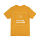 Custom Design Dark Shade T - Shirt — "Add Your Own Image" (Choose your colour and size first)