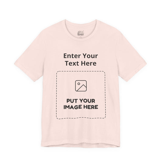 Custom Design Light Shade T - Shirt — "Add Your Own Text & Image"  (Choose your colour and size first)