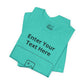Custom Design Light Shade T - Shirt — "Add Your Own Text & Image"  (Choose your colour and size first)