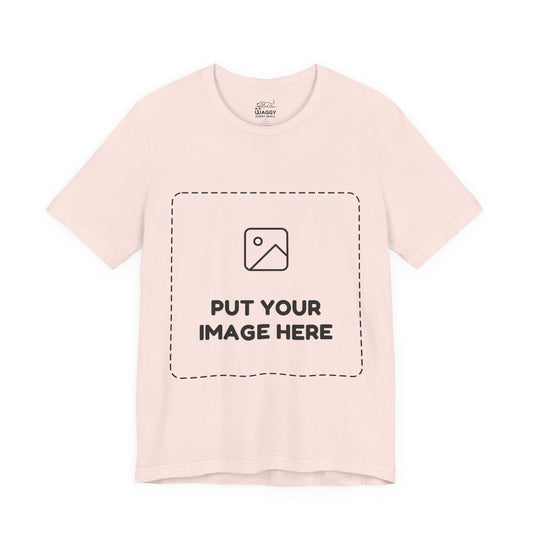 Custom Design Light Shade T - Shirt — "Add Your Own Image" (Choose your colour and size first!)
