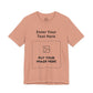 Custom Design Light Shade T - Shirt — "Add Your Own Text & Image"  (Choose your colour and size first)