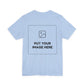 Custom Design Light Shade Tee — "Add Your Own Image" (Choose your colour and size first!)