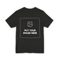 Custom Design Dark Shade Tee — "Add Your Own Image" (Choose your colour and size first!)