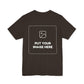 Custom Design Dark Shade T - Shirt — "Add Your Own Image" (Choose your colour and size first)