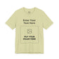 Custom Design Light Shade T - Shirt — "Add Your Own Text & Image"  (Choose your colour and size first)