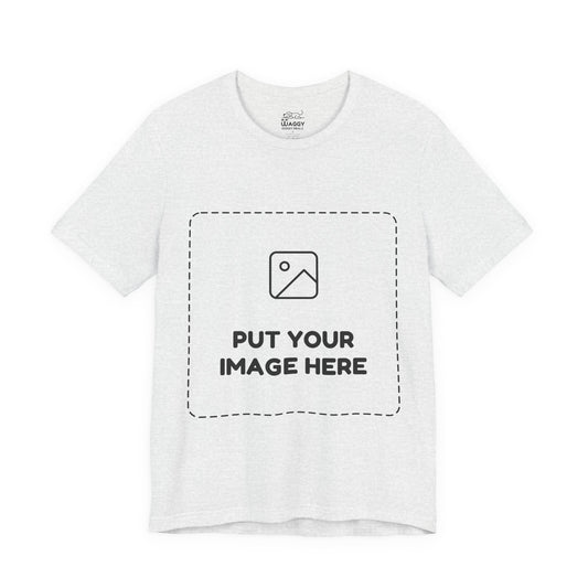 Custom Design Light Shade Tee — "Add Your Own Image" (Choose your colour and size first!)
