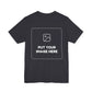 Custom Design Dark Shade T - Shirt — "Add Your Own Image" (Choose your colour and size first)