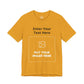Custom Design Dark Shade T - Shirt — "Add Your Own Text & Image"  (Choose your colour and size first)