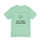 Custom Design Light Shade Tee — "Add Your Own Image" (Choose your colour and size first!)