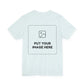 Custom Design Light Shade Tee — "Add Your Own Image" (Choose your colour and size first!)