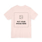Custom Design Light Shade T - Shirt — "Add Your Own Image" (Choose your colour and size first!)